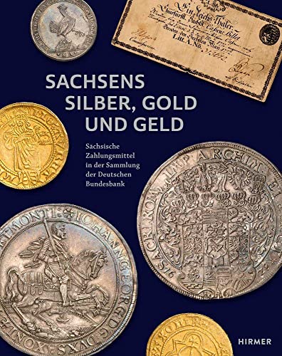 Sachsens Silber, Gold und Geld: Sächsische Zahlungsmittel in der Sammlung der Deutschen Bundesbank