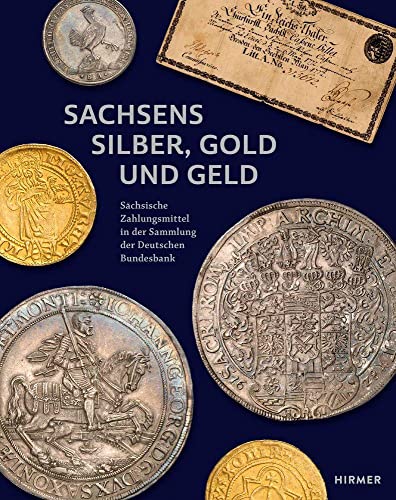 Sachsens Silber, Gold und Geld: Sächsische Zahlungsmittel in der Sammlung der Deutschen Bundesbank Sachsens Silber, Gold und Geld: Sächsische Zahlungsmittel in der Sammlung der Deutschen Bundesbank