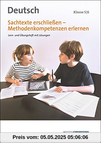 Sachtexte erschließen - Methodenkompetenzen erlernen: Lern- und Arbeitsheft mit Lösungen, Klasse 5/6