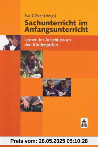 Sachunterricht im Anfangsunterricht: Lernen im Anschluss an den Kindergarten Sachunterricht im Anfangsunterricht: Lernen im Anschluss an den Kindergarten