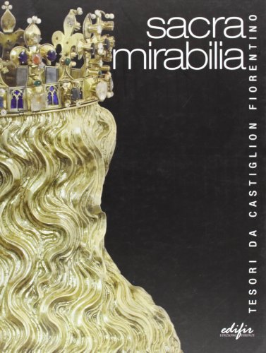 Sacra mirabilia. Tesori da Castiglion Fiorentino (Arte)