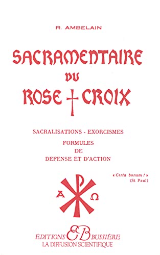 Sacramentaire du Rose+Croix: Sacralisations, exorcismes, formules de défense et d'action von BUSSIERE