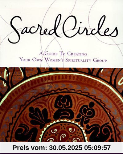 Sacred Circles: A Guide To Creating Your Own Women's Spirituality Group