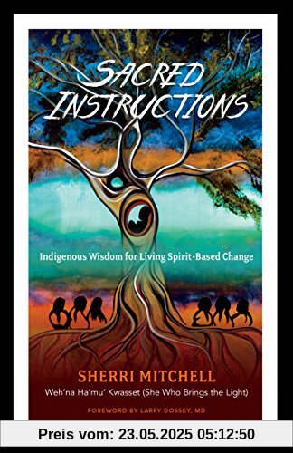 Sacred Instructions: Indigenous Wisdom for Living Spirit-Based Change Sacred Instructions: Indigenous Wisdom for Living Spirit-Based Change