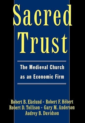 Sacred Trust: The Medieval Church as an Economic Firm Sacred Trust: The Medieval Church as an Economic Firm
