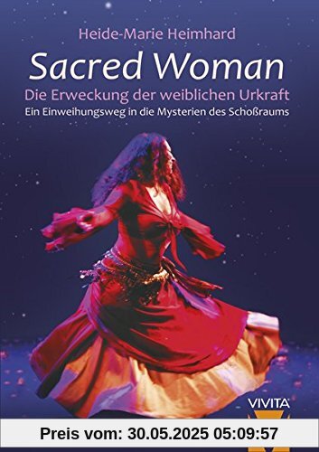 Sacred Woman: Die Erweckung der weiblichen Urkraft - Ein Einweihungsweg in die Mysterien des Schoßraums