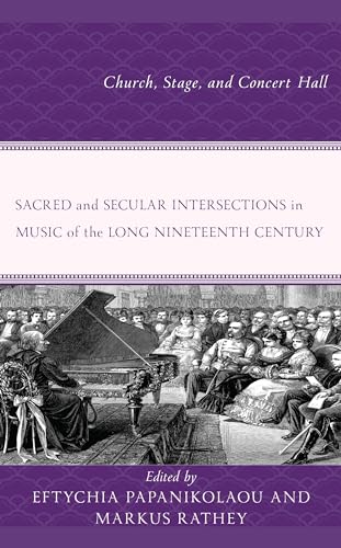 Sacred and Secular Intersections in Music of the Long Nineteenth Century: Church, Stage, and Concert Hall von Lexington Books