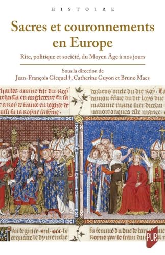 Sacres et couronnements en Europe: Rite, politique et société, du Moyen Âge à nos jours von PU RENNES