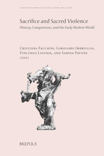 Sacrifice and Sacred Violence: History, Comparisons, and the Early Modern World von Brepols Publishers