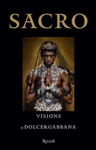 Sacro. Visions by Dolce and Gabbana. Ediz. illustrata (Progetti speciali Rizzoli)