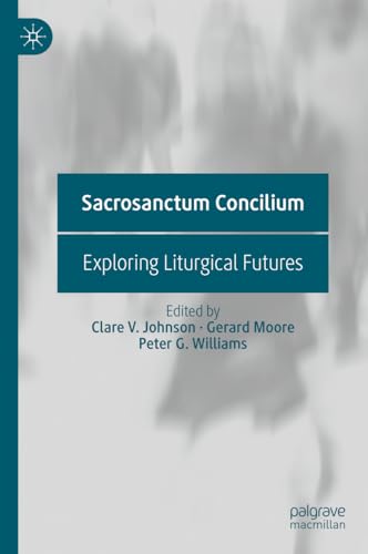 Sacrosanctum Concilium: Exploring Liturgical Futures von Palgrave Macmillan