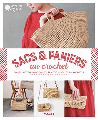 Sacs et paniers au crochet: Toute la technique expliquée et 30 modèles à crocheter