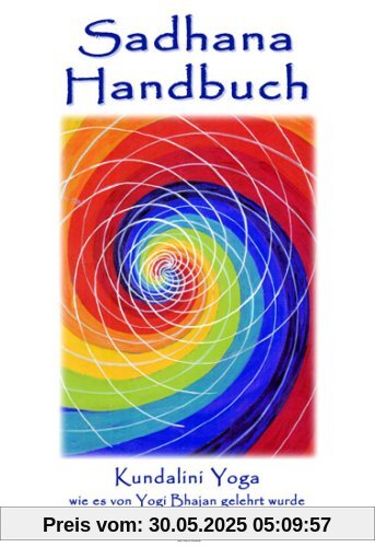 Sadhana Handbuch: Kundalini Yoga wie es von Yogi Bhajan gelehrt wurde