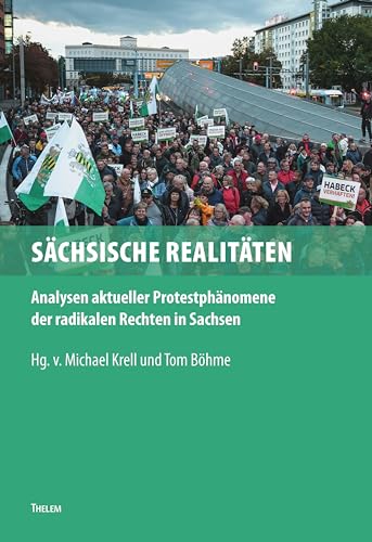Sächsische Realitäten: Analysen aktueller Protestphänomene der radikalen Rechten in Sachsen