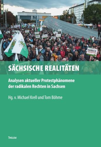 Sächsische Realitäten: Analysen aktueller Protestphänomene der radikalen Rechten in Sachsen