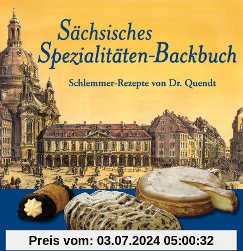 Sächsisches Spezialitäten-Backbuch: Schlemmer-Rezepte von Dr. Quendt