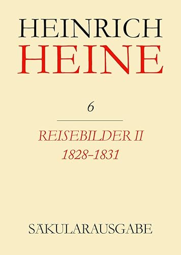 Säkularausgabe - Werke, Briefwechsel, Lebenszeugnisse, Bd.6, Reisebilder II 1828 - 1831. (Heinrich Heine Säkularausgabe, Band 2) von Walter de Gruyter