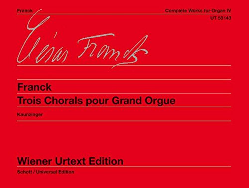 Sämtliche Orgelwerke: Trois Chorals pour Grand Orgue. Nach Autografen und Erstausgaben. Band 4. Orgel.: Trois Chorals pour Grand Orgue. Edited from ... editions. Organ. (Wiener Urtext Edition)