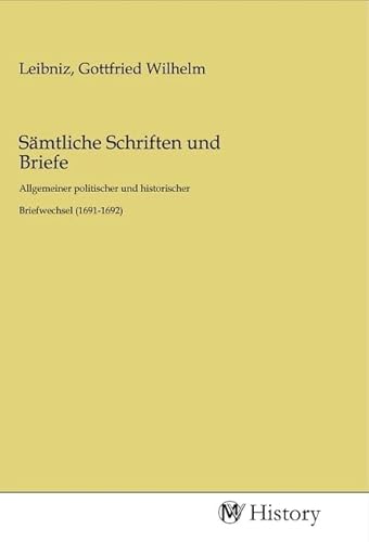 Sämtliche Schriften und Briefe: Allgemeiner politischer und historischer Briefwechsel (1691-1692) von MV-History