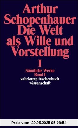 Sämtliche Werke. Band I. Die Welt als Wille und Vorstellung I