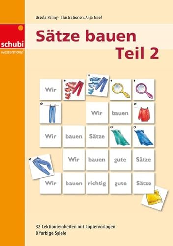 Sätze bauen: Teil 2 32 Lektionseinheiten mit Kopiervorlagen, 8 farbige Spiele (Sätze bauen: Ein systematischer Aufbau der deutschen Sprache) von SCHUBI Lernmedien