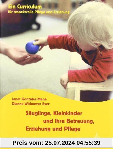 Säuglinge, Kleinkinder und ihre Betreuung, Erziehung und Pflege: Curriculum für respektvolle Pflege und Erziehung