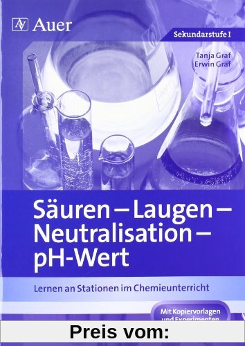 Säuren - Laugen - Neutralisation - pH-Wert: Lernen an Stationen im Chemieunterricht (7. bis 10. Klasse)