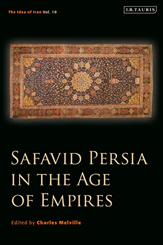 Safavid Persia in the Age of Empires: The Idea of Iran Vol. 10 von I. B. Tauris & Company