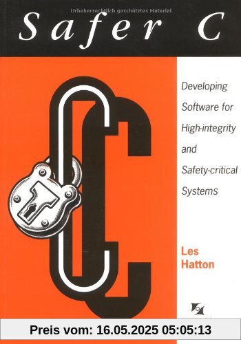 Safer C: Developing Software for High-Integrity and Safety-Critical Systems (McGraw-Hill International Series in Software Engineering)