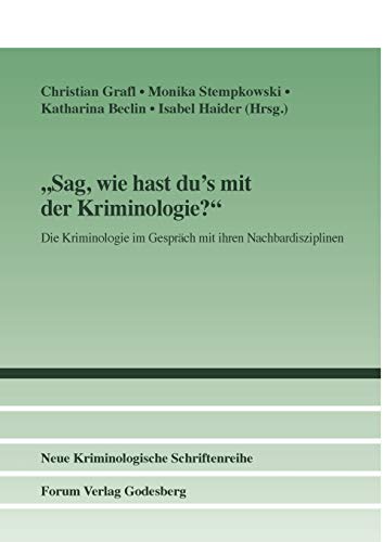 "Sag, wie hast du's mit der Kriminologie?": Die Kriminologie im Gespräch mit ihren Nachbardisziplinen (Neue Kriminologische Schriftenreihe der Kriminologischen Gesellschaft e.V.) von Forum Vlg Godesberg