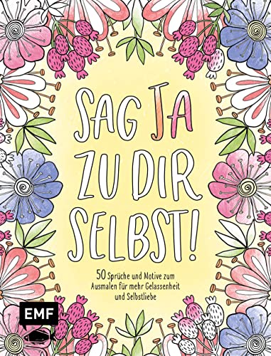 Sag Ja zu dir selbst! – 50 Sprüche und Motive zum Ausmalen für mehr Gelassenheit und Selbstliebe: Mit allen Grundlagen zur Farbenlehre und Tipps zum Kolorieren von Edition Michael Fischer / EMF Verlag