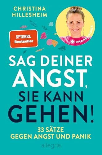 Sag deiner Angst, sie kann gehen!: 33 Sätze gegen Angst und Panik | Der Spiegel-Bestseller, de...
