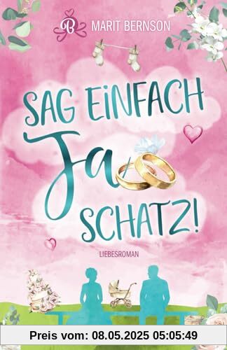 Sag einfach Ja, Schatz! Sag einfach Ja, Schatz!