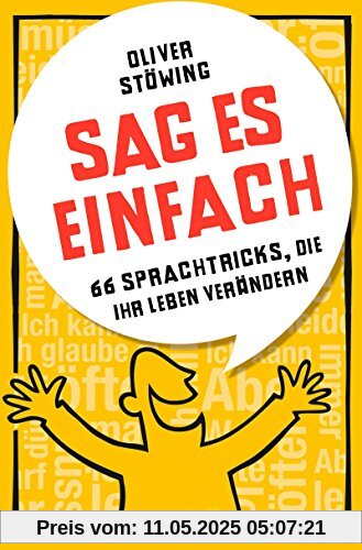 Sag es einfach: 66 Sprachtricks, die Ihr Leben verändern