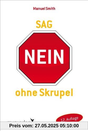 Sag nein ohne Skrupel: Die neue Methode zur Steigerung von Selbstsicherheit und Selbtbehauptung