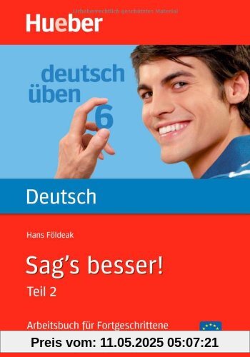 Sag's besser, neue Rechtschreibung, Tl.2, Arbeitsbuch für Fortgeschrittene, Neuausgabe: Ausdruckserweiterung. Arbeitsbuch für Fortgeschrittene