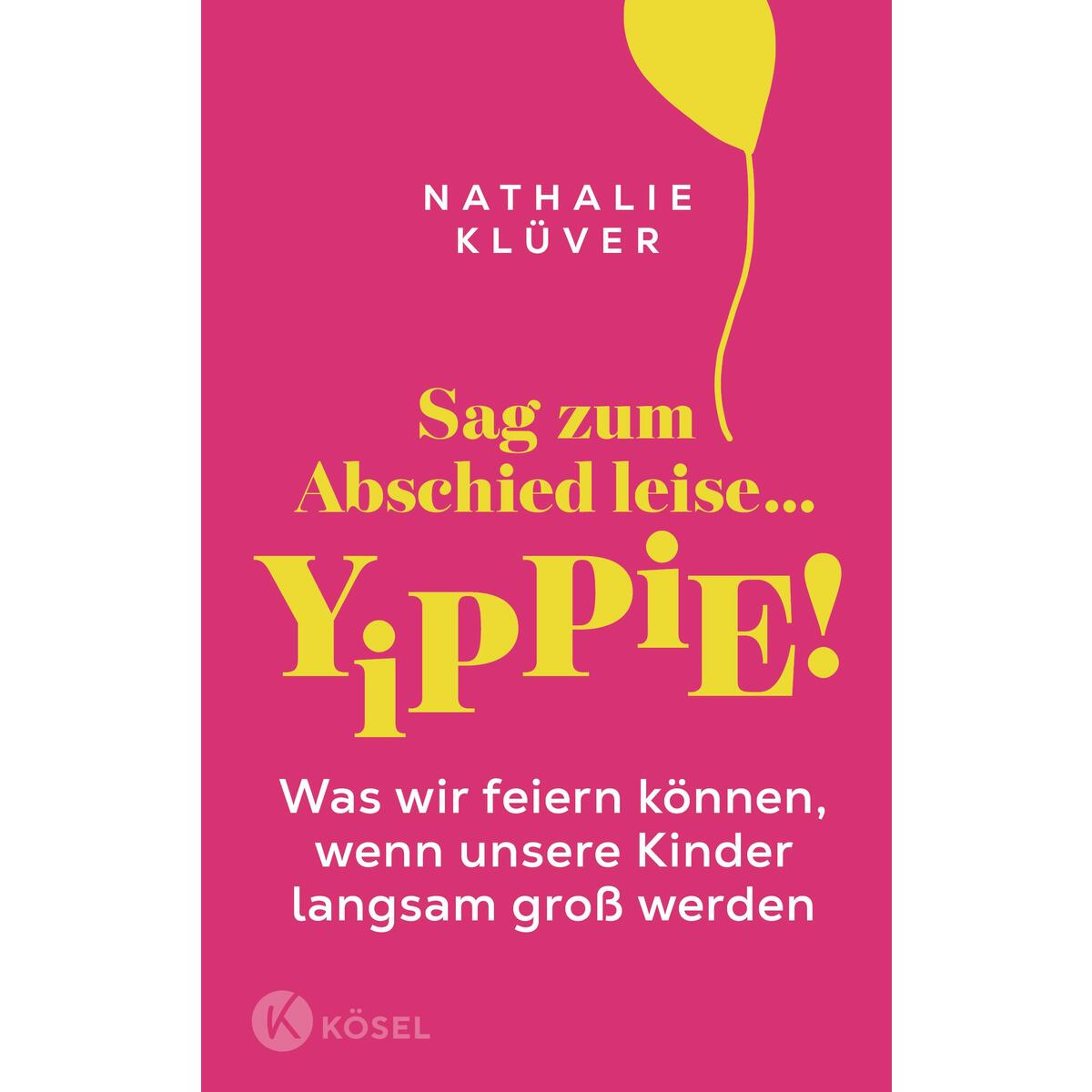 Sag zum Abschied leise ... yippie! Sag zum Abschied leise ... yippie! von Kösel-Verlag