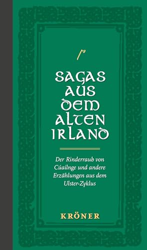 Sagas aus dem Alten Irland: Der Rinderraub von Cúailnge und andere Erzählungen aus dem Ulster-Zyklus von Alfred Kröner Verlag