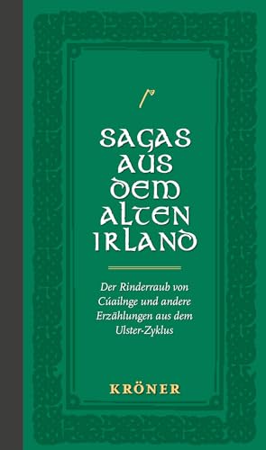 Sagas aus dem Alten Irland: Der Rinderraub von Cúailnge und andere Erzählungen aus dem Ulster-Zyklus Sagas aus dem Alten Irland: Der Rinderraub von Cúailnge und andere Erzählungen aus dem Ulster-Zyklus