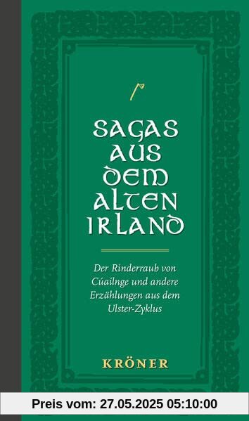 Sagas aus dem Alten Irland: Der Rinderraub von Cúailnge und andere Erzählungen aus dem Ulster-Zyklus