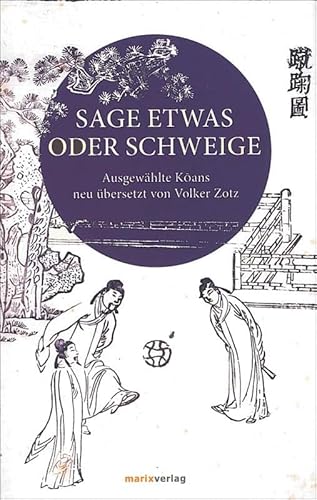 Sage etwas oder schweige: Ausgewählte Koans (Fernöstliche Klassiker)