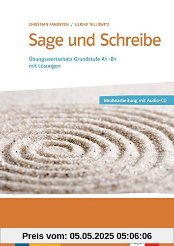 Sage und Schreibe - Neubearbeitung: Übungswortschatz Grundstufe A1-B1 mit Lösungen . Buch + 2 Audio-CDs Sage und Schreibe - Neubearbeitung: Übungswortschatz Grundstufe A1-B1 mit Lösungen . Buch + 2 Audio-CDs