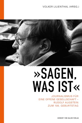 »Sagen, was ist«: Journalismus für eine offene Gesellschaft – Rudolf Augstein zum 100. Geburtstag von Herbert von Halem Verlag