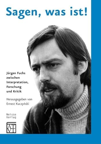 Sagen, was ist!: Jürgen Fuchs zwischen Interpretation, Forschung und Kritik