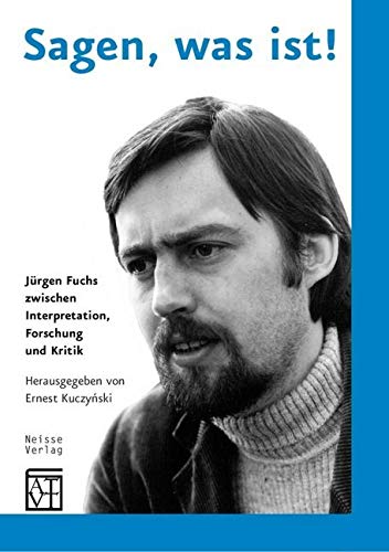 Sagen, was ist!: Jürgen Fuchs zwischen Interpretation, Forschung und Kritik