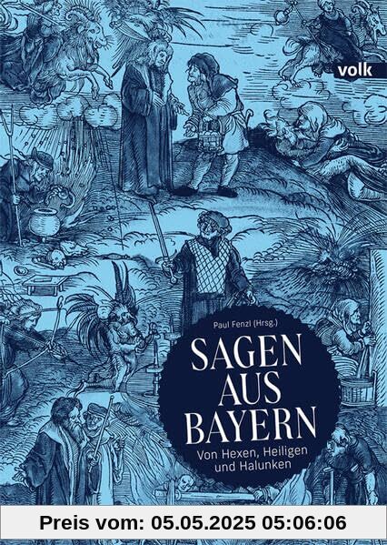 Sagen aus Bayern: Von Hexen, Heiligen und Halunken