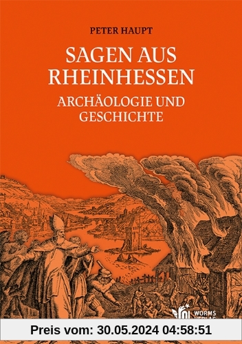 Sagen aus Rheinhessen: Archäologie und Geschichte