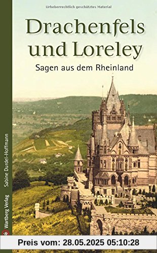 Sagen aus dem Rheinland: Drachenfels und Loreley (Sagen und Geschichten)
