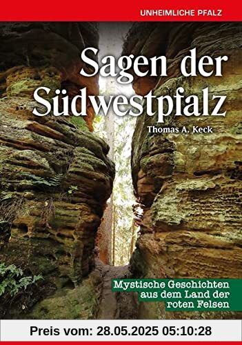 Sagen aus der Südwestpfalz: Mystische Geschichten aus dem Land der roten Felsen