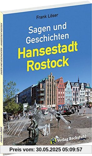 Sagen und Geschichten - Hansestadt Rostock: Ein Sagenbuch mit 99 Sagen und Geschichten Sagen und Geschichten - Hansestadt Rostock: Ein Sagenbuch mit 99 Sagen und Geschichten